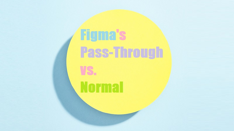 figma-pass-through-vs-normal